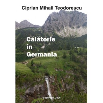 Calatorie in Germania - Ciprian Mihail Teodorescu