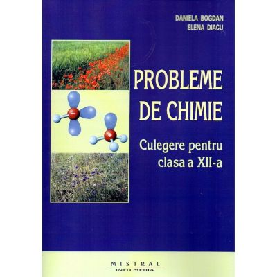 Probleme de chimie. Culegere pentru clasa a 12-a - Daniela Bogdan