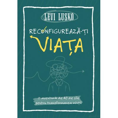 Reconfigureaza-ti viata - Levi Lusko