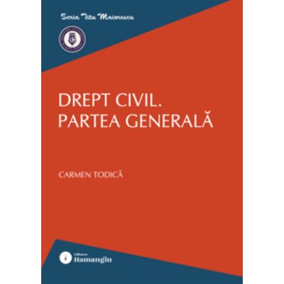 Drept civil. Partea generala - Carmen Todica