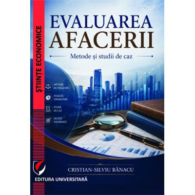 Evaluarea afacerii. Metode si studii de caz - Cristian-Silviu Banacu