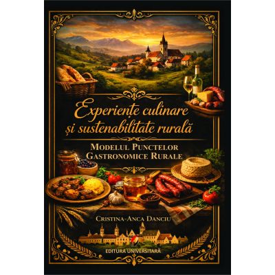 Experiente culinare si sustenabilitate rurala. Modelul punctelor gastronomice rurale - Cristina-Anca Danciu