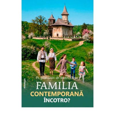 Familia contemporana, incotro? - Pr. prof. dr. Ioan C. Tesu