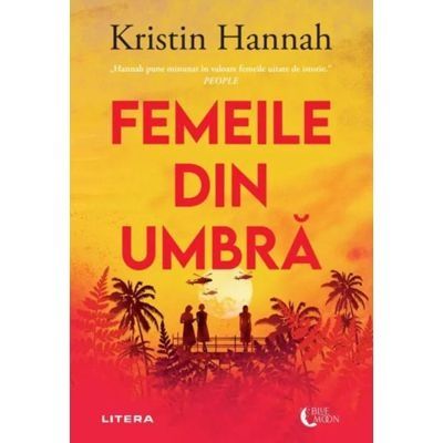 Femeile din umbra - Kristin Hannah