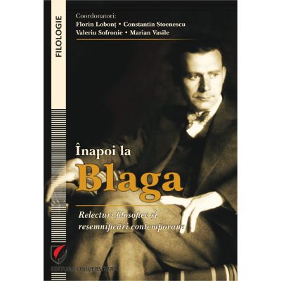 Inapoi la Blaga. Relecturi filosofice si resemnificari contemporane - Florin Lobont