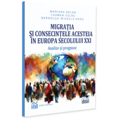 Migratia si consecintele acesteia in Europa secolului XXI. Analize si prognoze - Mariana Balan