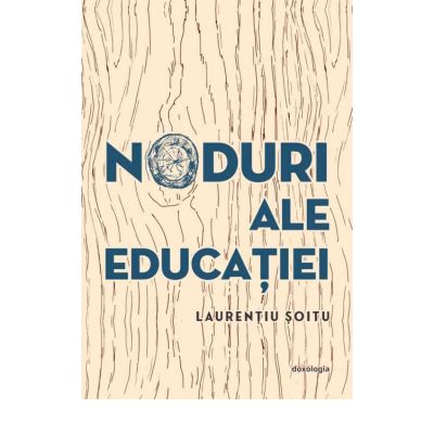 Noduri ale educatiei - Laurentiu Soitu