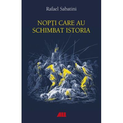 Nopti care au schimbat istoria - Rafael Sabatini