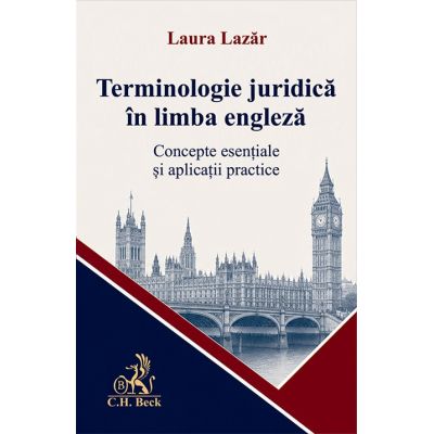 Terminologie juridica in limba engleza. Concepte esentiale si aplicatii practice - Laura Lazar