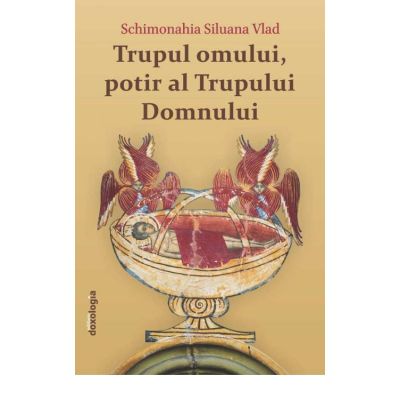 Trupul omului, potir al Trupului Domnului - editia a 2-a - Schimonahia Siluana Vlad