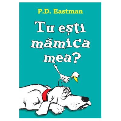 Tu esti mamica mea? Editie cartonata - P. D. Eastman