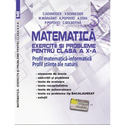 Matematica Exercitii si probleme pentru clasa a 10-a. Profil matematica-informatica, Stiintele naturii - Virgiliu Schneider