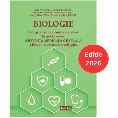 Biologie. Teste pentru examenul de admitere la specializarea Asistenta Medicala Generala. Editia a 7-a, revizuita si adaugita