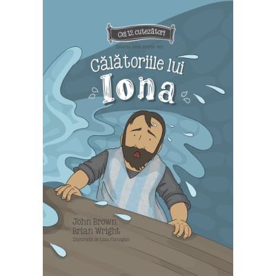 Calatoriile lui Iona. Istoria unui profet mic. Seria cei 12 cutezatori - John Brown