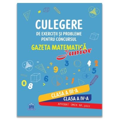 Culegere de exercitii si probleme pentru concursul Gazeta matematica Junior Pentru clasele a 3-a si a 4-a - Camelia Burlan