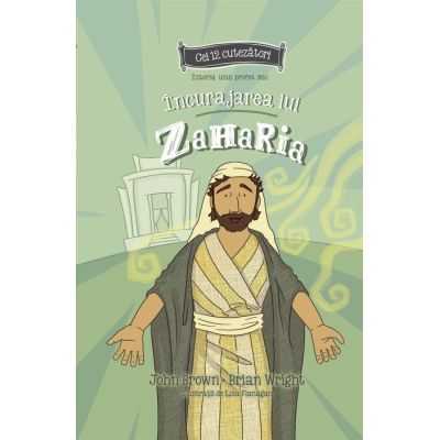 Incurajarea lui Zaharia. Istoria unui profet mic. Seria cei 12 cutezatori - John Brown