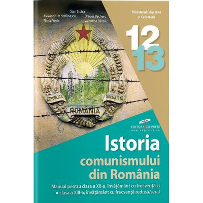 Istoria comunismului din Romania. Manual pentru clasele 12-13 - Stan Stoica