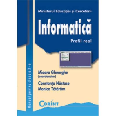 Manual Clasa a 10-a. Informatica - Mioara Gheorghe, Constanta Nastase, Monica Tataram