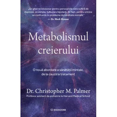 Metabolismul creierului. O noua abordare a sanatatii mintale, de la cauza la tratament - Dr. Christopher M. Palmer