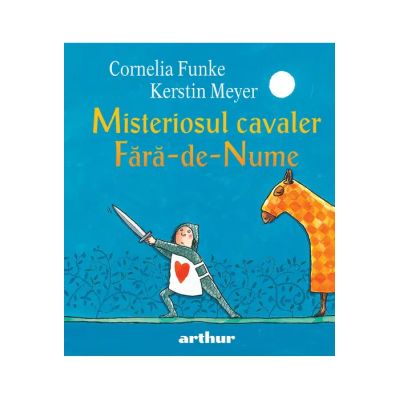 Misteriosul cavaler Fara-de-Nume - Cornelia Funke
