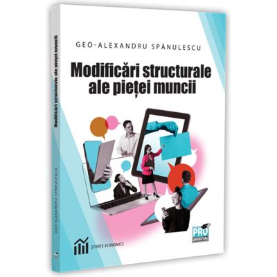 Modificari structurale ale pietei muncii - Geo-Alexandru Spanulescu