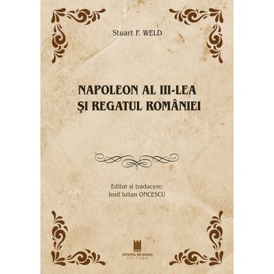 Naoleon al -3-lea si Regatul Romaniei - Stuart F. Weld