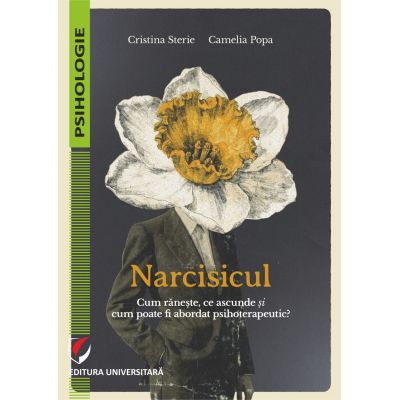 Narcisicul. Cum raneste, ce ascunde si cum poate fi abordat psihoterapeutic - Cristina Sterie, Camelia Popa