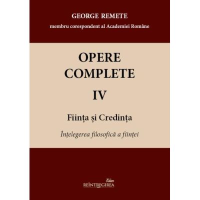 Opere complete 4-5 (Fiinta si Credinta) - George Remete