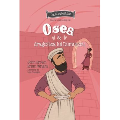 Osea si dragostea lui Dumnezeu. Istoria unui profet mic. Seria cei 12 cutezatori - John Brown