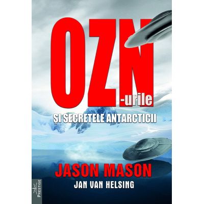 OZN-urile si secretele Antarcticii - Jason Mason, Jan van Helsing