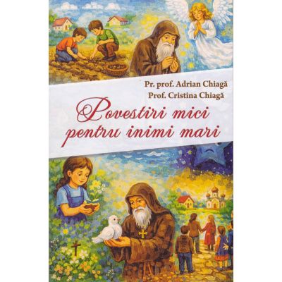 Povestiri mici pentru inimi mari - Pr. prof. Adrian Chiaga, Prof. Cristina Chiaga