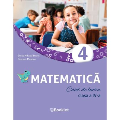 Matematica. Caiet de lucru, clasa a 4-a - Mihaela Emilia Micloi