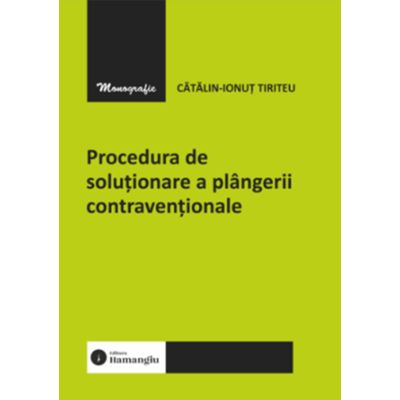 Procedura de solutionare a plangerii contraventionale - Catalin-Ionut Tiriteu