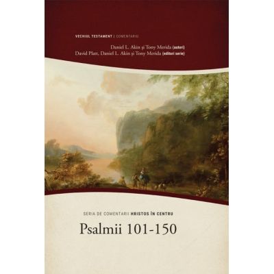 Psalmii 101-150. Seria de comentarii Hristos in centru - Daniel L. Akin