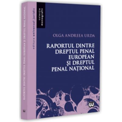 Raportul dintre dreptul penal european si dreptul penal national - Olga-Andreea Urda