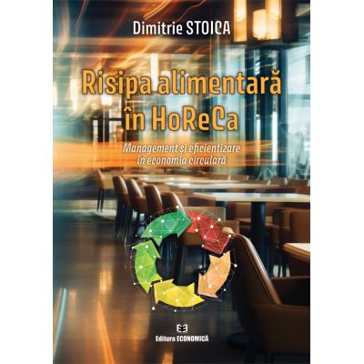 Risipa alimentara in HoReCa. Management si eficientizare in economia circulara - Dimitrie Stoica