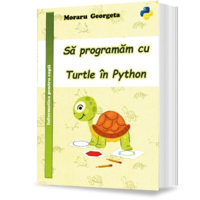 Sa programam cu Turtle in Python - Georgeta Moraru