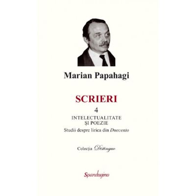 Scrieri 4. Intelectualitate si poezie - Marian Papahagi