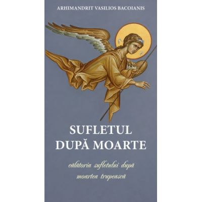Sufletul dupa moarte sau calatoria sufletului dupa moartea trupeasca - Vasilios Bacoianis