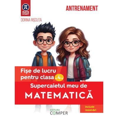 Supercaietul meu de matematica. Fise de lucru pentru clasa a 4-a. Editia a 2-a, revizuita si adaugita - Dorina Riscuta