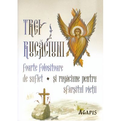 Trei rugaciuni foarte folositoare de suflet si rugaciune pentru sfarsitul vietii