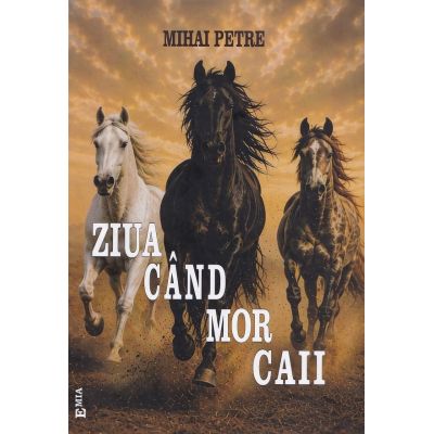 Ziua cand mor caii - Mihai Petre