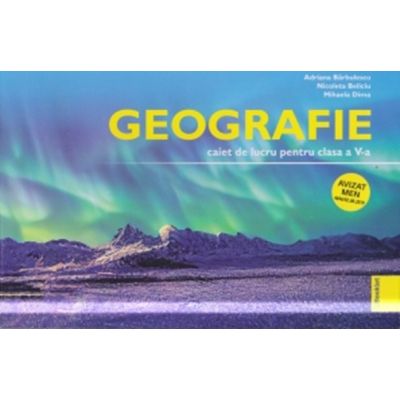 Geografie, caiet de lucru pentru clasa a 5-a - Adriana Barbulescu