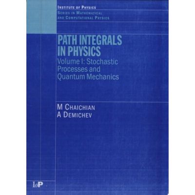 Path Integrals in Physics: Volume I Stochastic Processes and Quantum Mechanics: 1