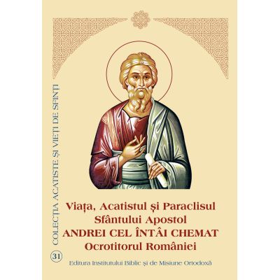 Viaţa, Acatistul și Paraclisul Sfântului Apostol Andrei cel întâi chemat, Ocrotitorul României