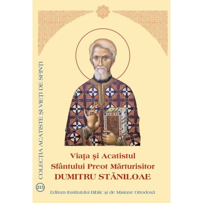 Viața și Acatistul Sfântului Preot Mărturisitor Dumitru Stăniloae