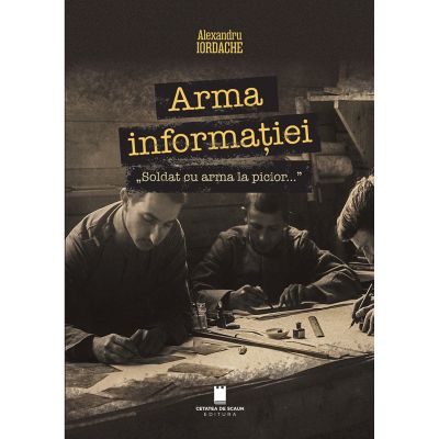 Arma informatiei, „Soldat cu arma la picior…”, ed. 2 - Alexandru Iordache