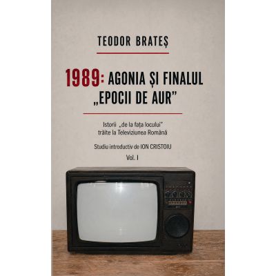 Agonia si finalul Epocii de aur, 3 volume - Teodor Brates