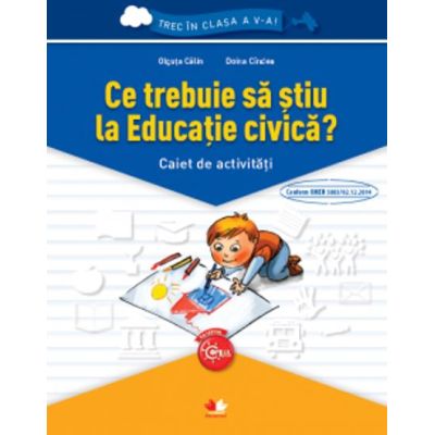 Ce trebuie sa stiu la Cultura civica? - Caiet de activitati. Trec in clasa a V-a