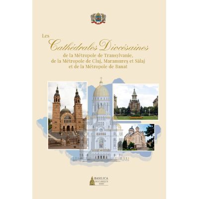 Les Cathédrales Diocésaines de la Métropole de Transylvanie, de la Métropole de Cluj, Maramureș et Sălaj et de la Métropole de Banat